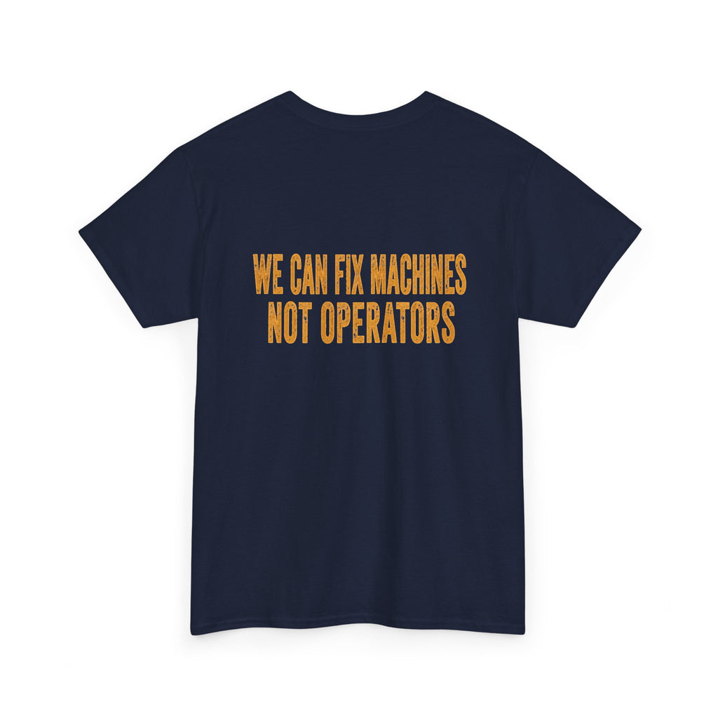 Mechanics T-Shirt — 'Mechanics: We Can Fix Machines Not Operators' Work Tee