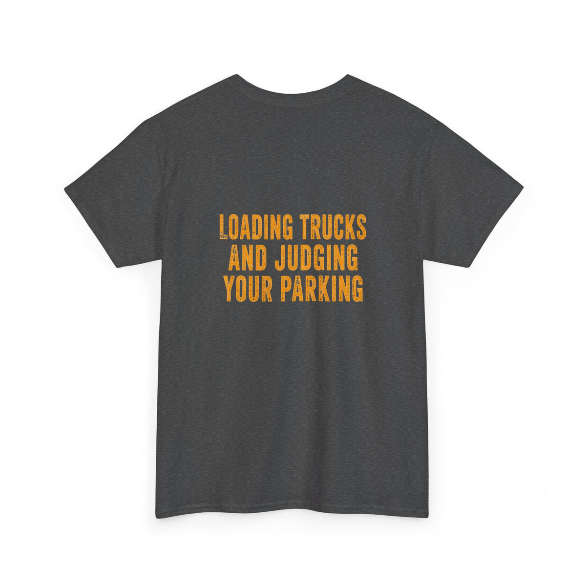 Excavator Operators T-Shirt — "Loading Trucks and Judging Your Parking"