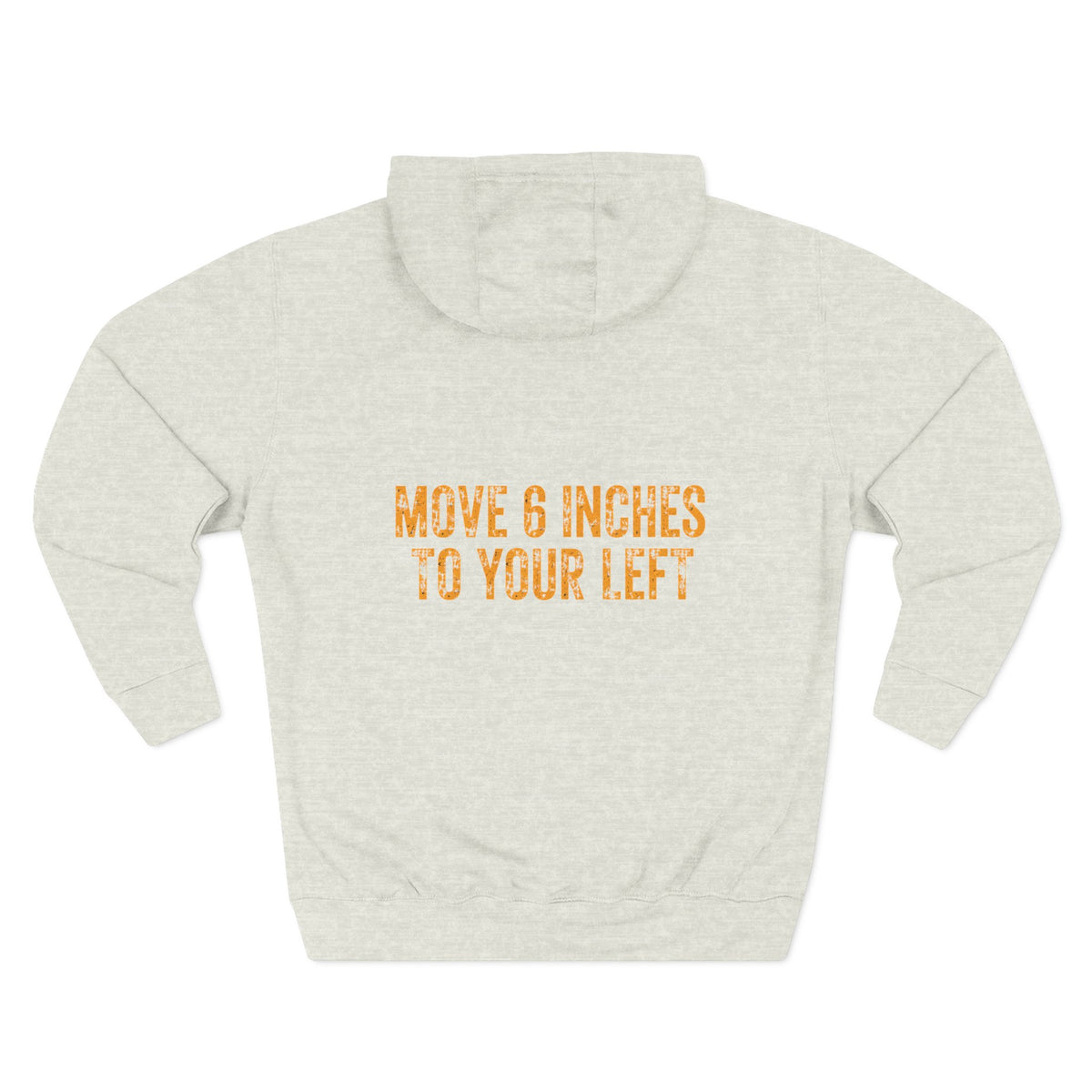 Loader Operator Hoodie - "Every Loader Operator Ever" with "Move 6 Inches to Your Left" Graphic