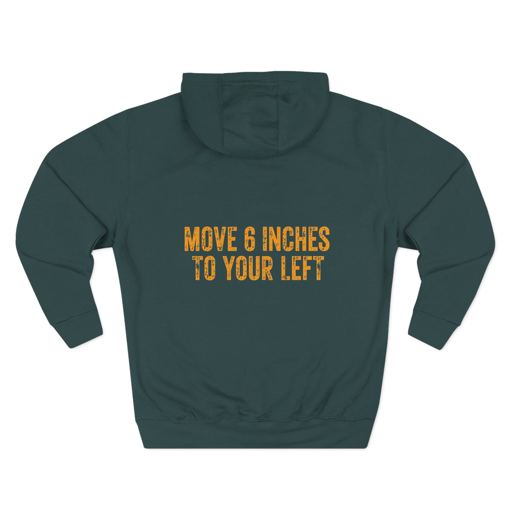Loader Operator Hoodie - "Every Loader Operator Ever" with "Move 6 Inches to Your Left" Graphic