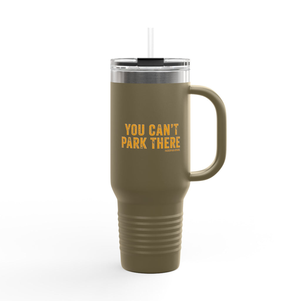 40oz Insulated Travel Mug — "You Can't Park There" Funny Roadside Travel Tumbler