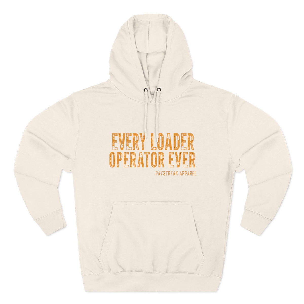 Loader Operator Hoodie - "Every Loader Operator Ever" with "Move 6 Inches to Your Left" Graphic