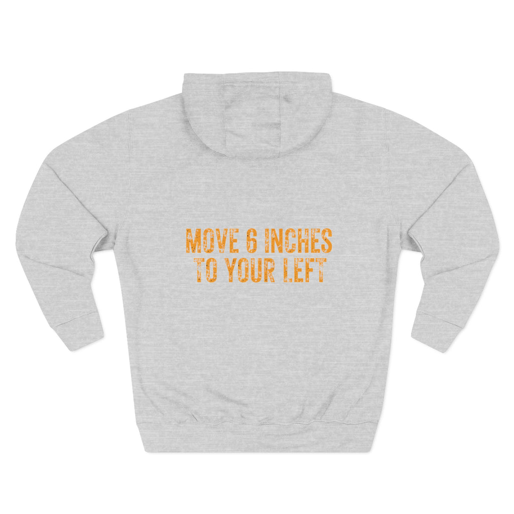 Loader Operator Hoodie - "Every Loader Operator Ever" with "Move 6 Inches to Your Left" Graphic