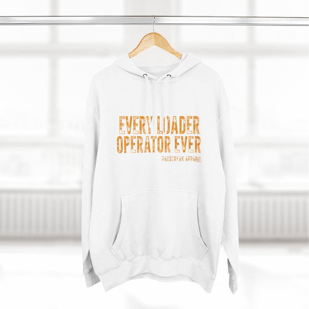 Loader Operator Hoodie — “Every Loader Operator Ever” / Back: “The Dump Edge Isn’t a Suggestion”