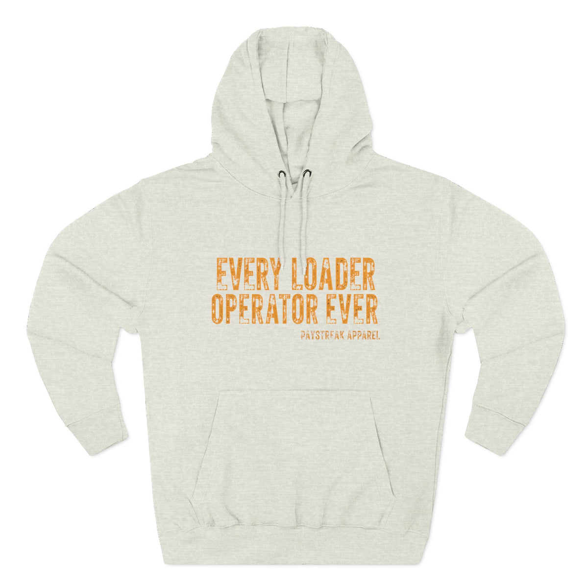 Loader Operator Hoodie - "Every Loader Operator Ever" with "Move 6 Inches to Your Left" Graphic