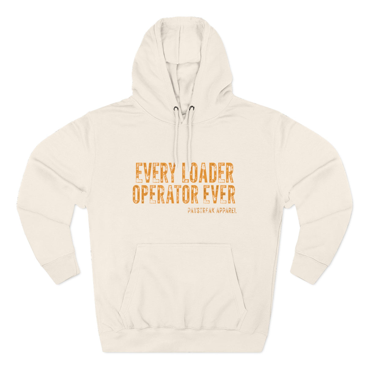 Loader Operator Hoodie — “Every Loader Operator Ever” / Back: “The Dump Edge Isn’t a Suggestion”