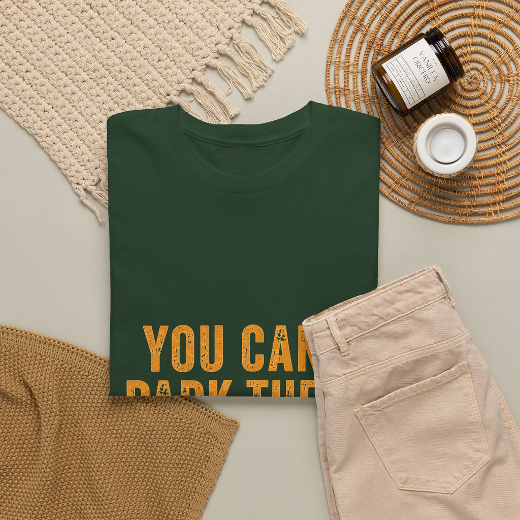 You Can't Park There T-Shirt