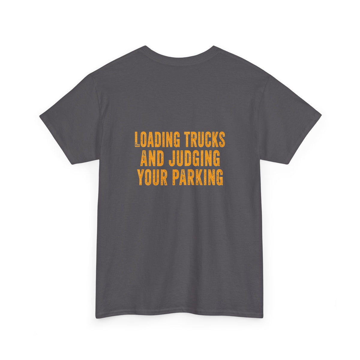 Excavator Operators T-Shirt — "Loading Trucks and Judging Your Parking"