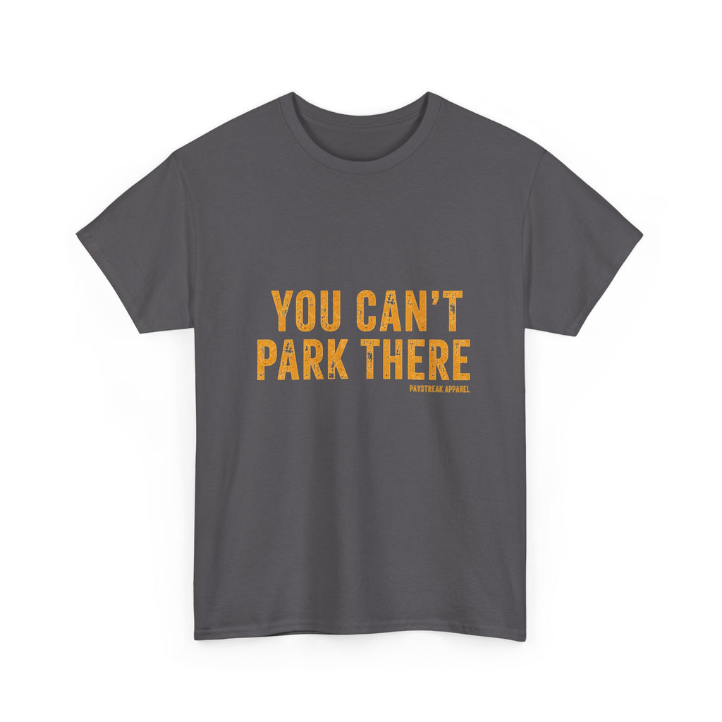 You Can't Park There T-Shirt