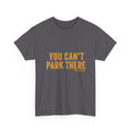 You Can't Park There T-Shirt