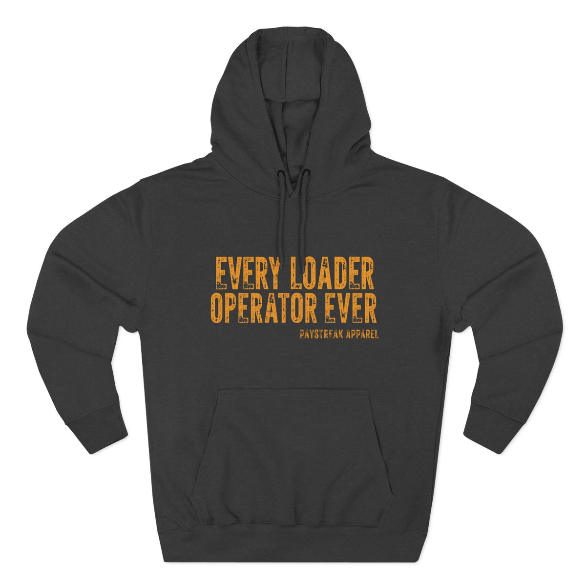 Loader Operator Hoodie - "Every Loader Operator Ever" with "Move 6 Inches to Your Left" Graphic
