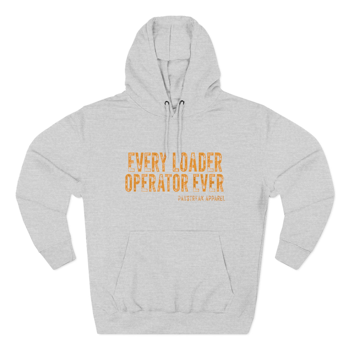 Loader Operator Hoodie - "Every Loader Operator Ever" with "Move 6 Inches to Your Left" Graphic