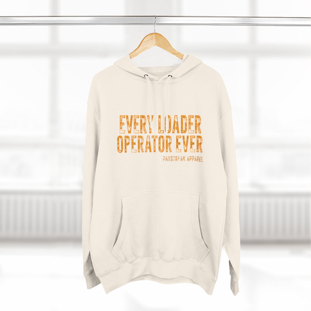 Loader Operator Hoodie - "Every Loader Operator Ever" with "Move 6 Inches to Your Left" Graphic