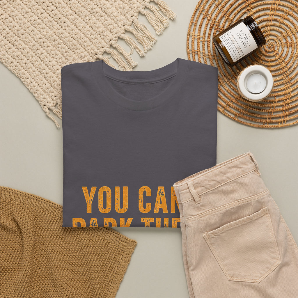 You Can't Park There T-Shirt