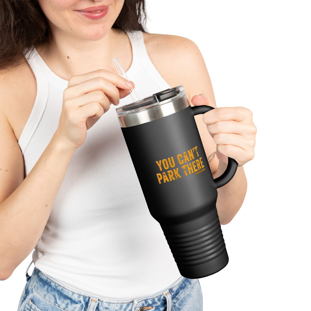 40oz Insulated Travel Mug — "You Can't Park There" Funny Roadside Travel Tumbler