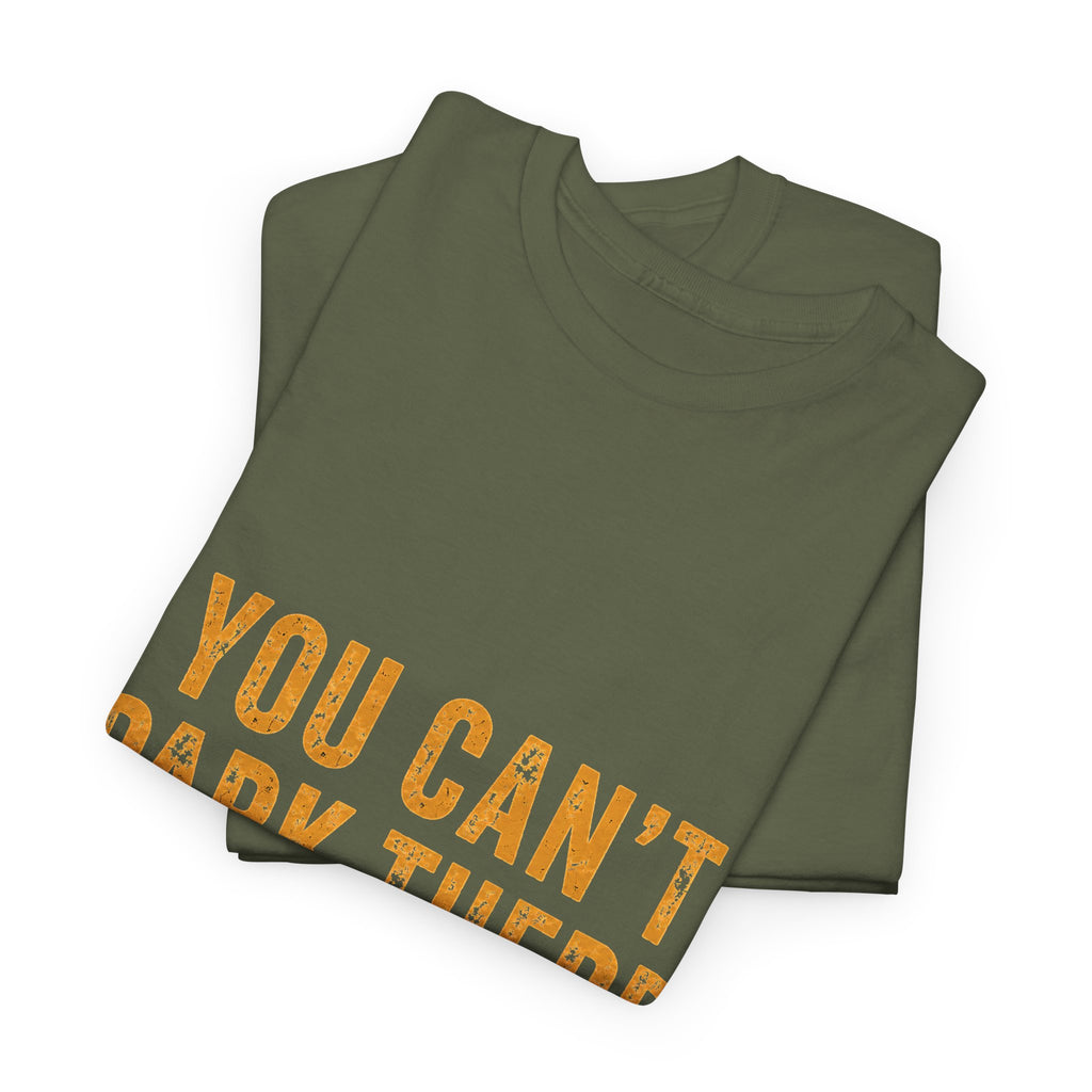 You Can't Park There T-Shirt