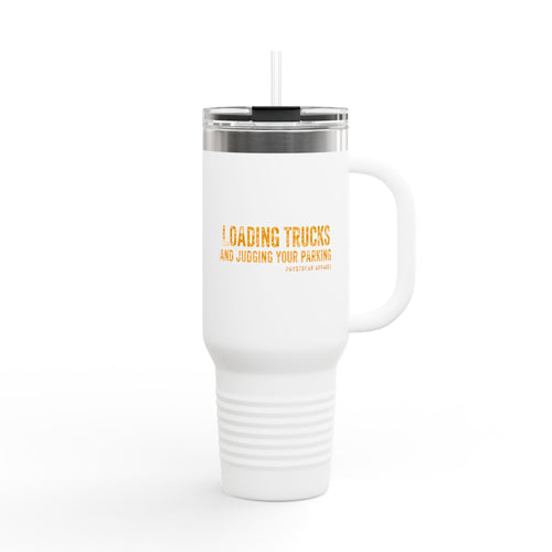 40oz Insulated Travel Mug — "Loading Trucks and Judging Your Parking”