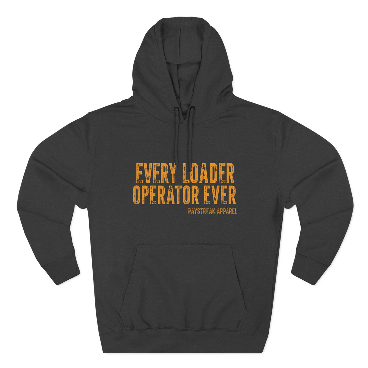 Loader Operator Hoodie — “Every Loader Operator Ever” / Back: “The Dump Edge Isn’t a Suggestion”