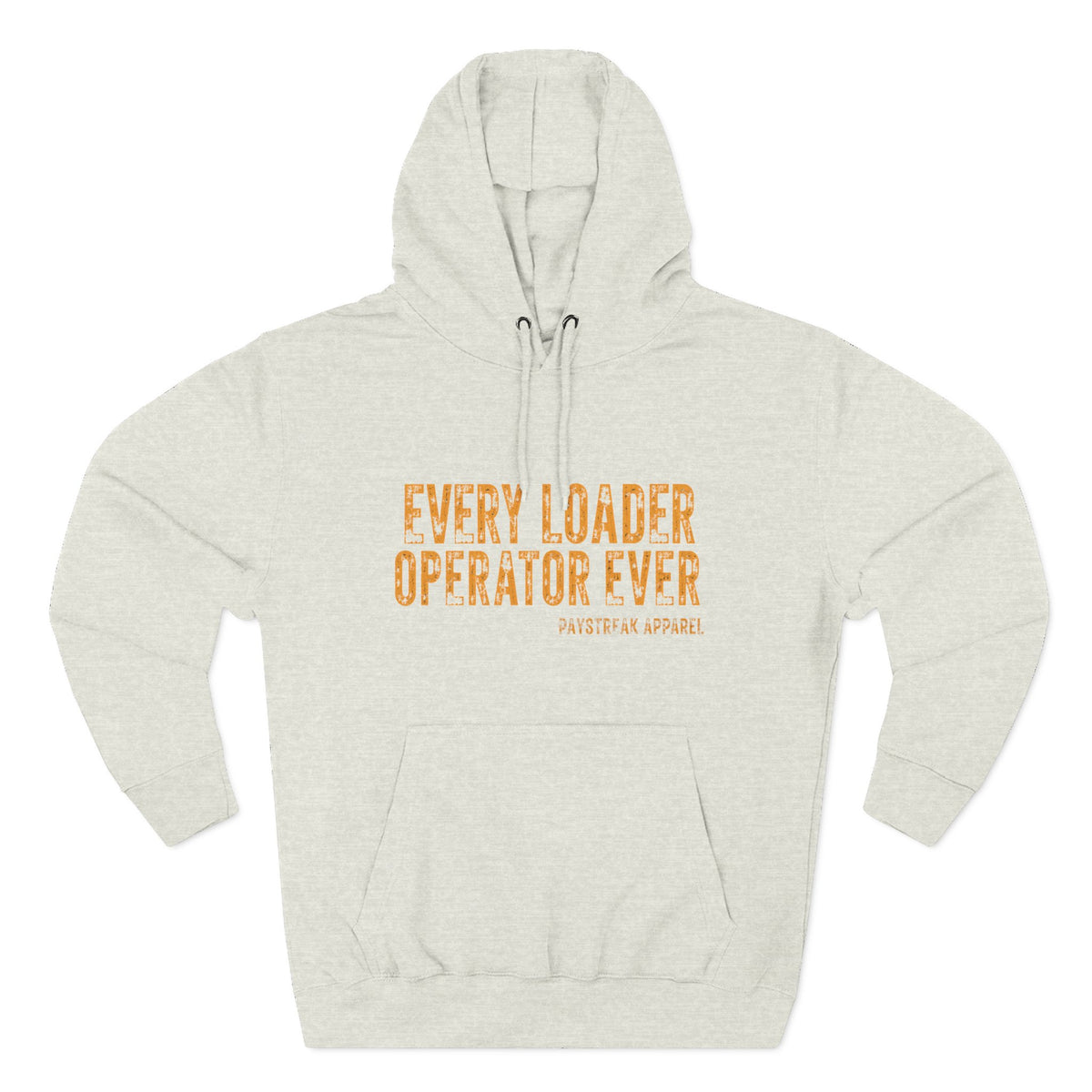 Loader Operator Hoodie — “Every Loader Operator Ever” / Back: “The Dump Edge Isn’t a Suggestion”