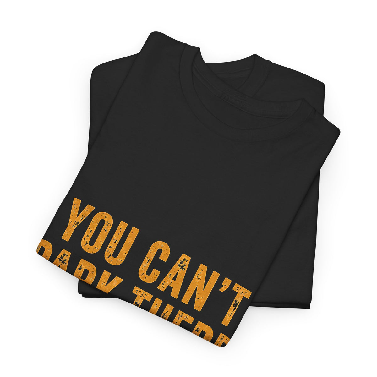 You Can't Park There T-Shirt