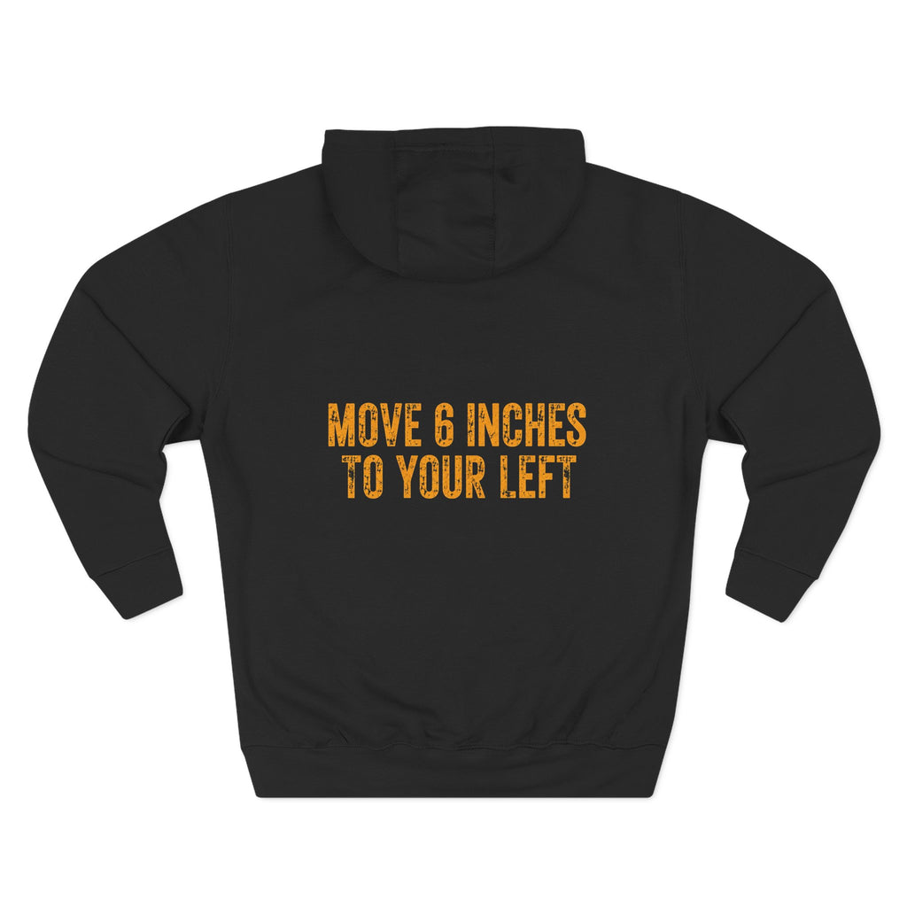 Loader Operator Hoodie - "Every Loader Operator Ever" with "Move 6 Inches to Your Left" Graphic