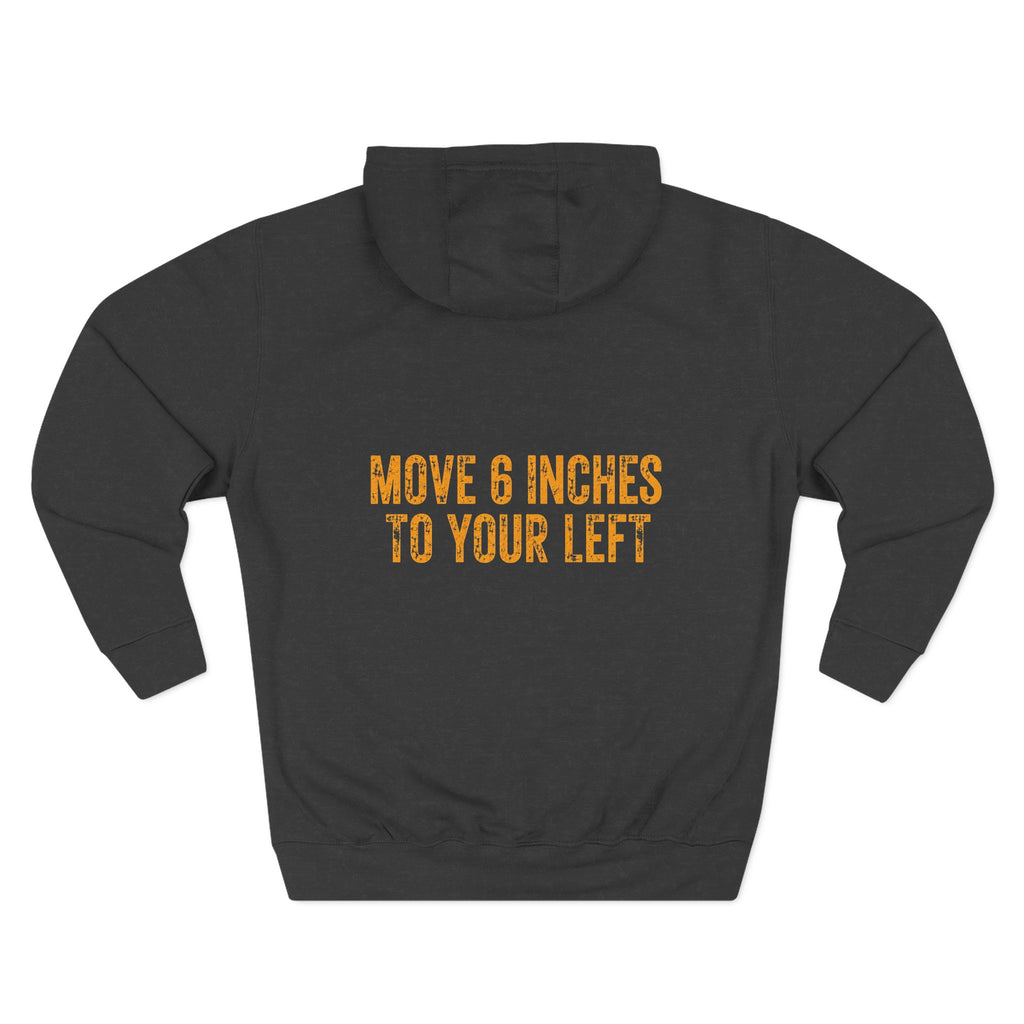 Loader Operator Hoodie - "Every Loader Operator Ever" with "Move 6 Inches to Your Left" Graphic