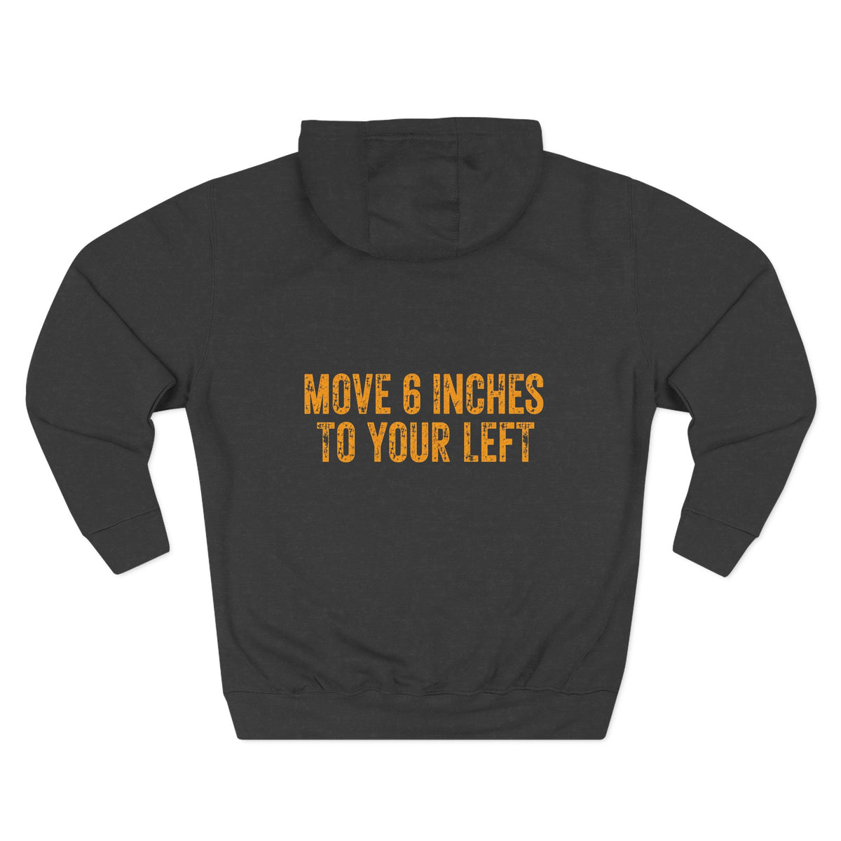 Loader Operator Hoodie - "Every Loader Operator Ever" with "Move 6 Inches to Your Left" Graphic