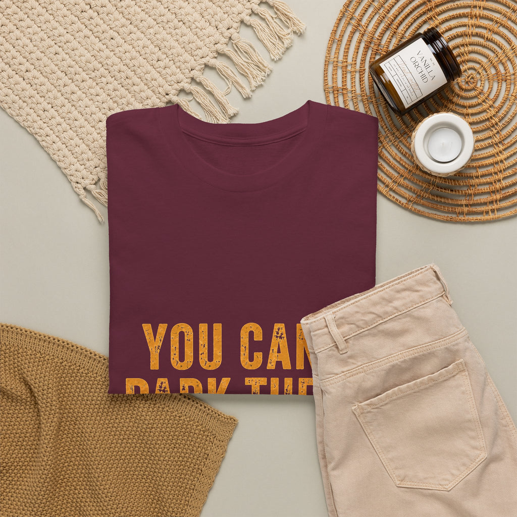 You Can't Park There T-Shirt