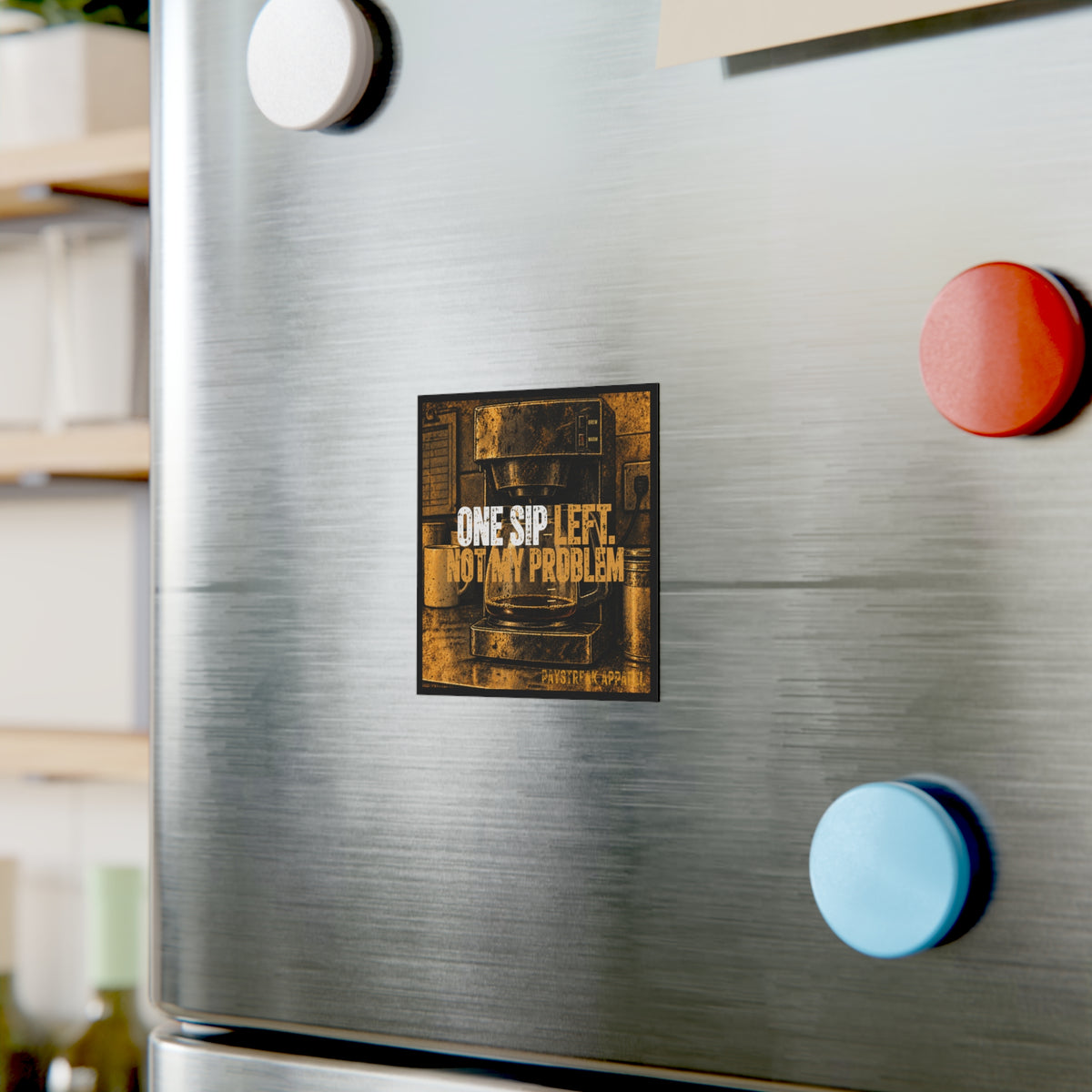 Coffee Magnet — "One Sip Left, Not My Problem" Square Kitchen Magnet