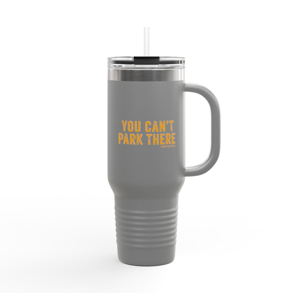 40oz Insulated Travel Mug — "You Can't Park There" Funny Roadside Travel Tumbler