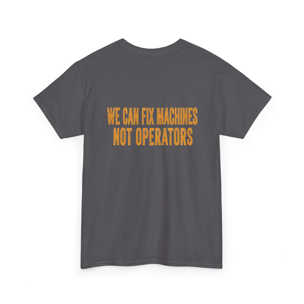 Mechanics T-Shirt — 'Mechanics: We Can Fix Machines Not Operators' Work Tee