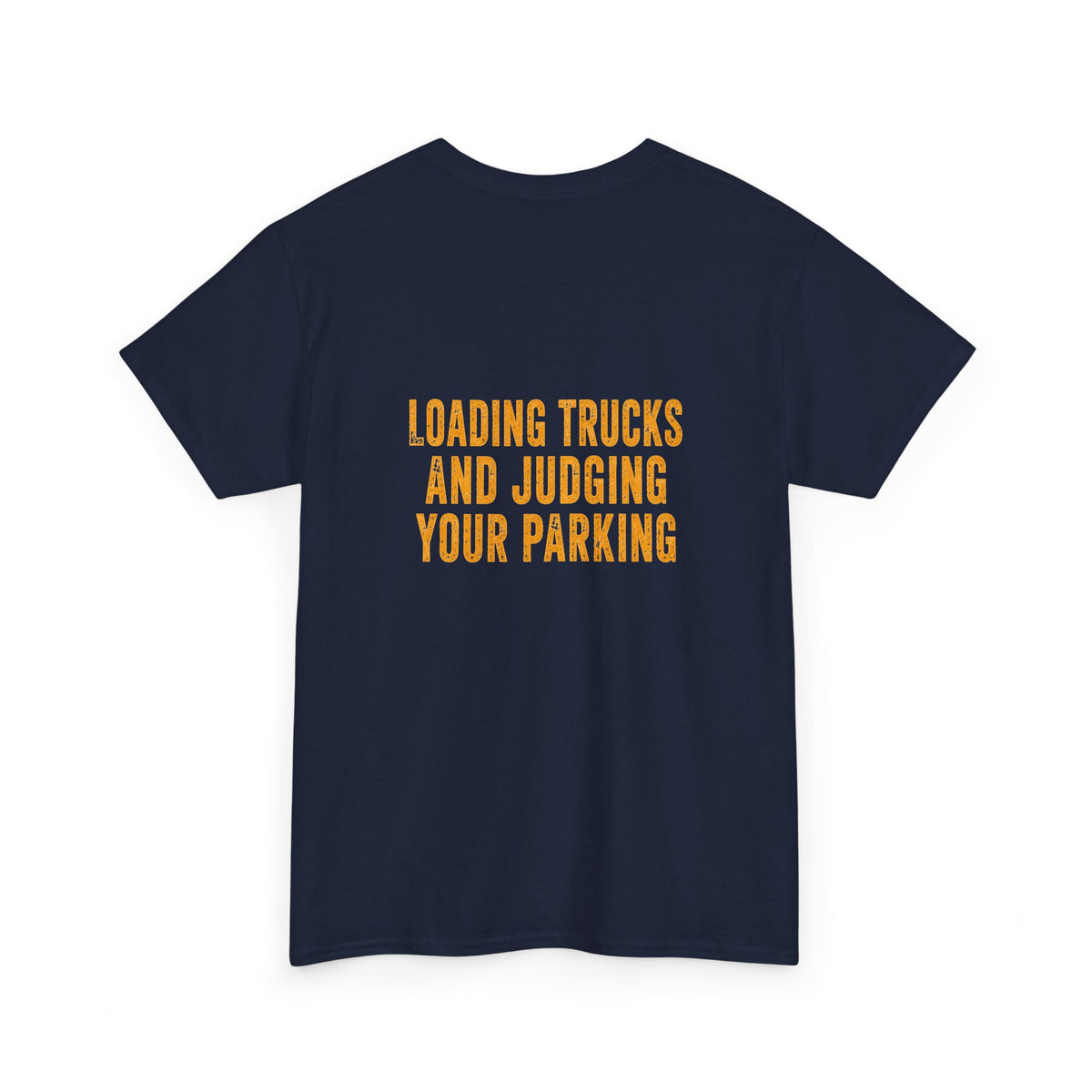 Excavator Operators T-Shirt — "Loading Trucks and Judging Your Parking"